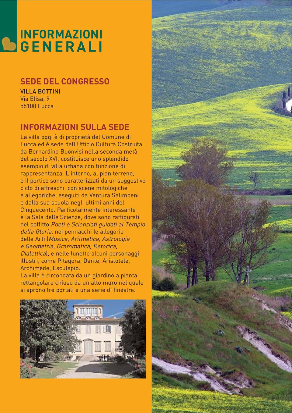 L'interno, al pian terreno, e il portico sono caratterizzati da un suggestivo ciclo di affreschi, con scene mitologiche e allegoriche, eseguiti da Ventura Salimbeni e dalla sua scuola negli ultimi