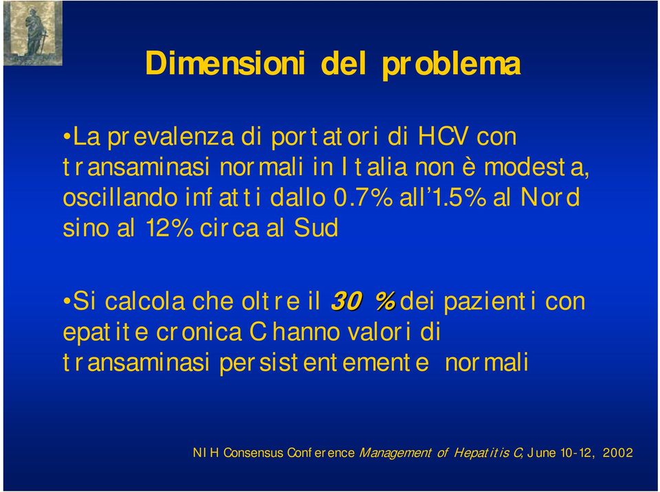 5% al Nord sino al 12% circa al Sud Si calcola che oltre il 30 % dei pazienti con epatite