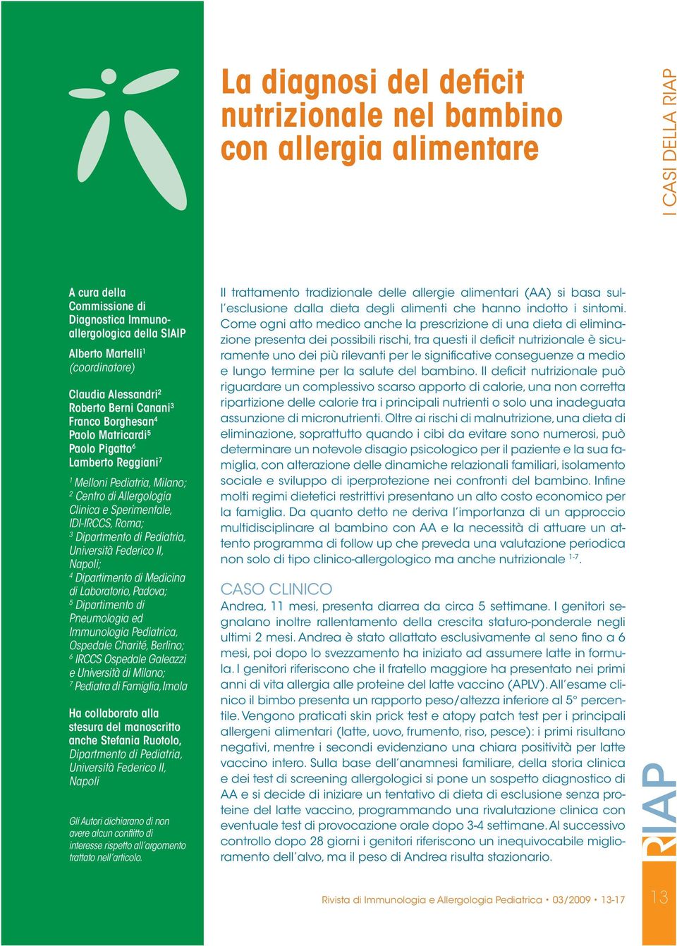 Dipartmento di Pediatria, Università Federico II, Napoli; 4 Dipartimento di Medicina di Laboratorio, Padova; 5 Dipartimento di Pneumologia ed Immunologia Pediatrica, Ospedale Charité, Berlino; 6