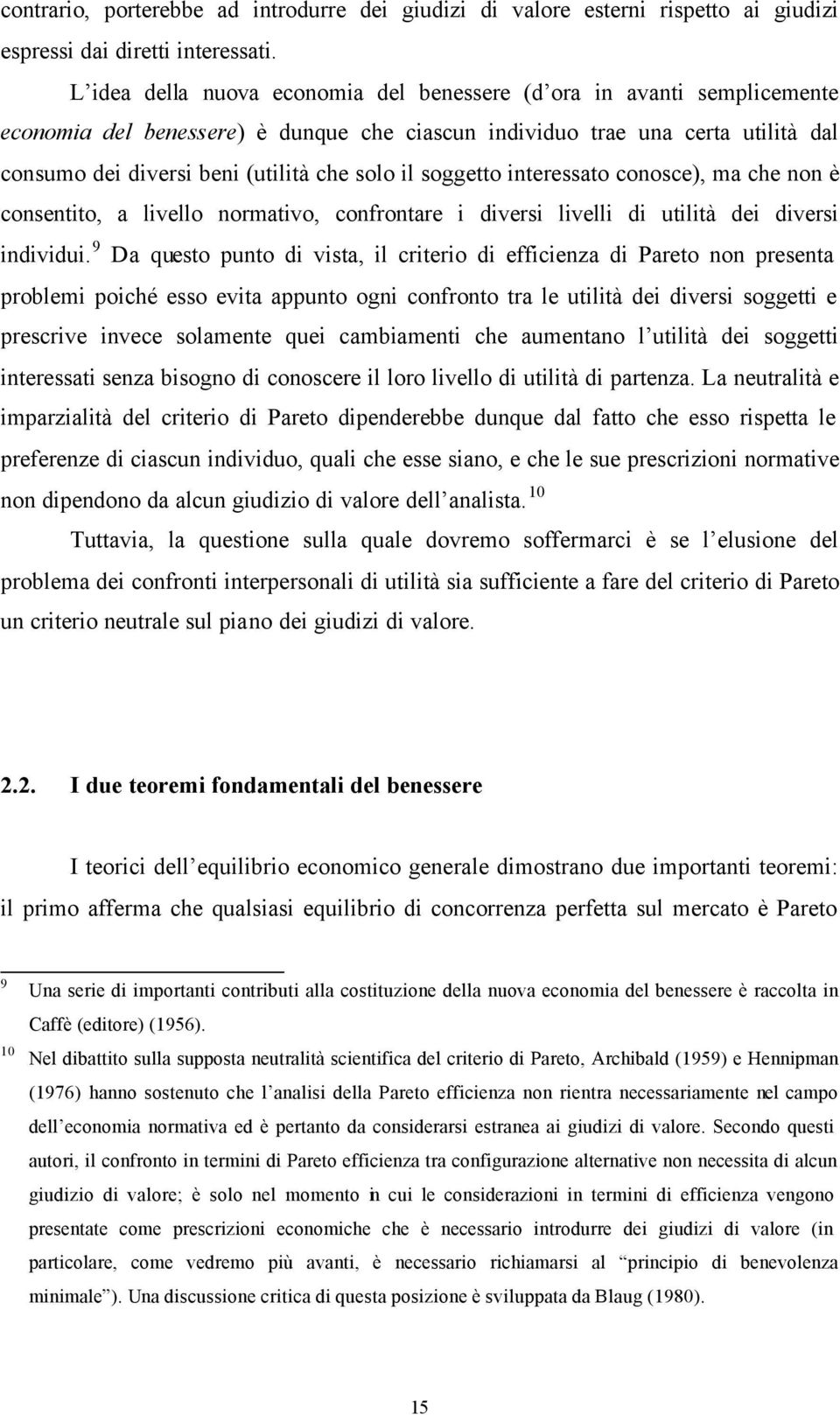 il soggetto interessato conosce), ma che non è consentito, a livello normativo, confrontare i diversi livelli di utilità dei diversi individui.