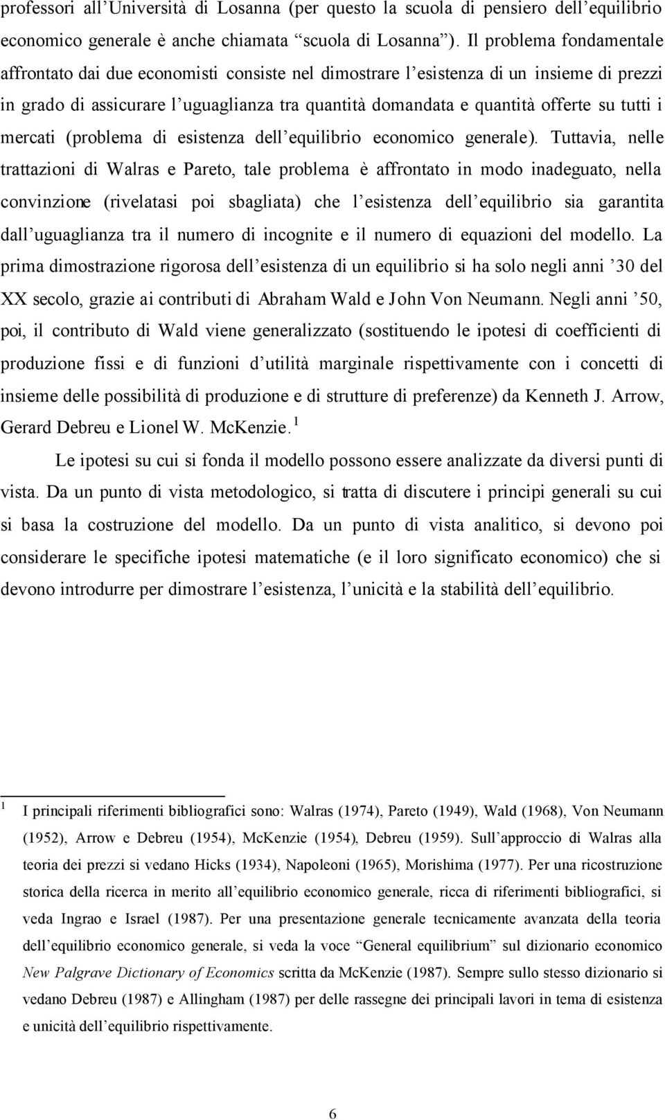 tutti i mercati (problema di esistenza dell equilibrio economico generale).