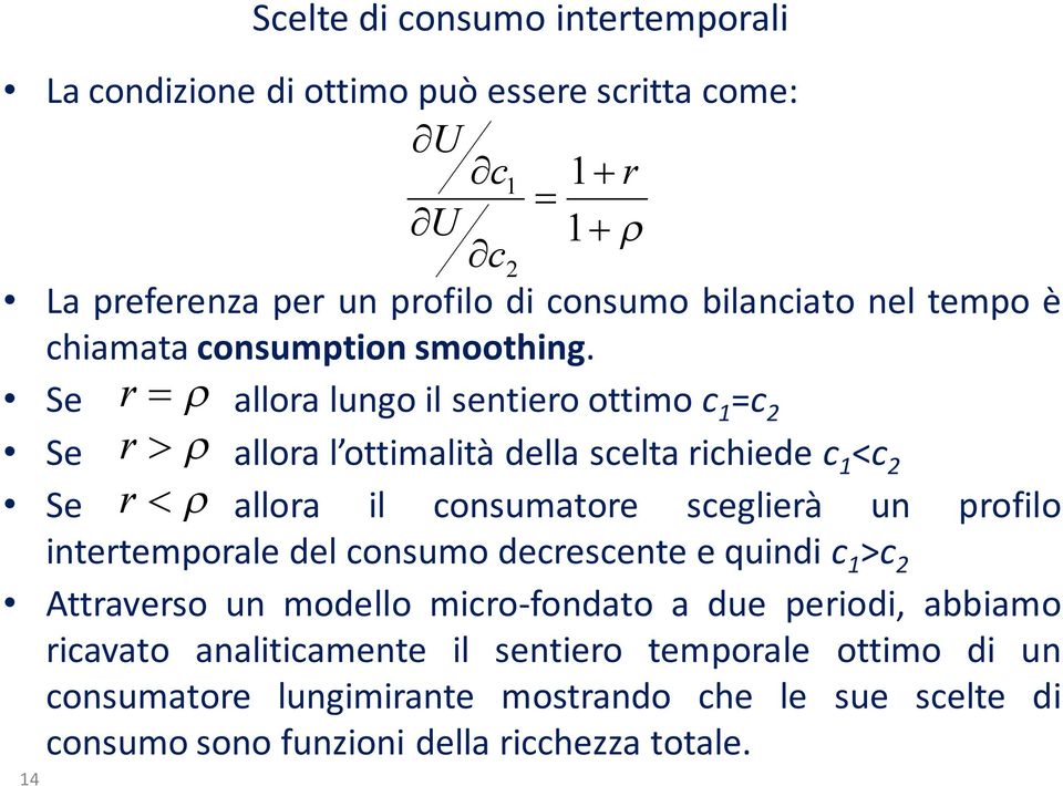 Se r allora lungo il sentiero ottimo c 1 =c 2 Se r allora l ottimalità della scelta richiede c 1 <c 2 Se r allora il consumatore sceglierà un profilo