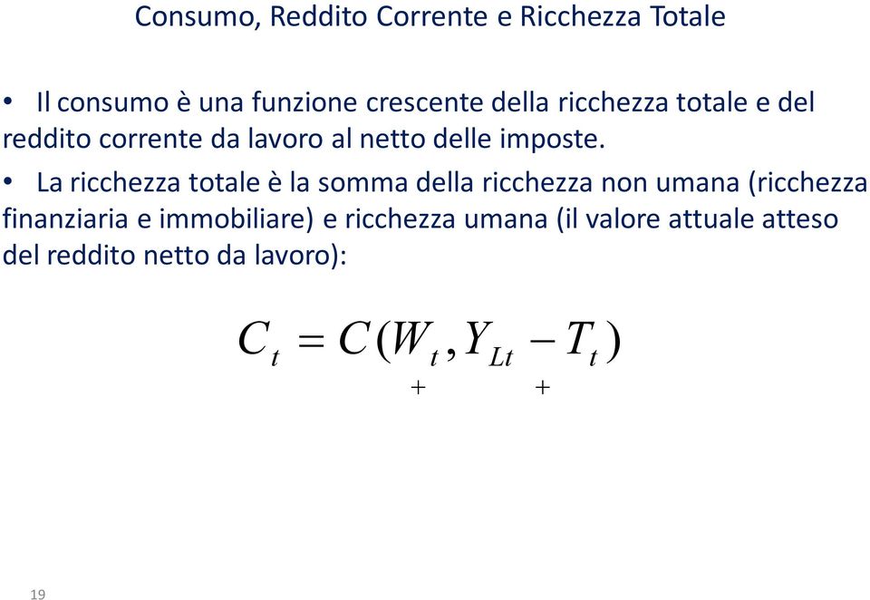 La ricchezza totale è la somma della ricchezza non umana (ricchezza finanziaria e