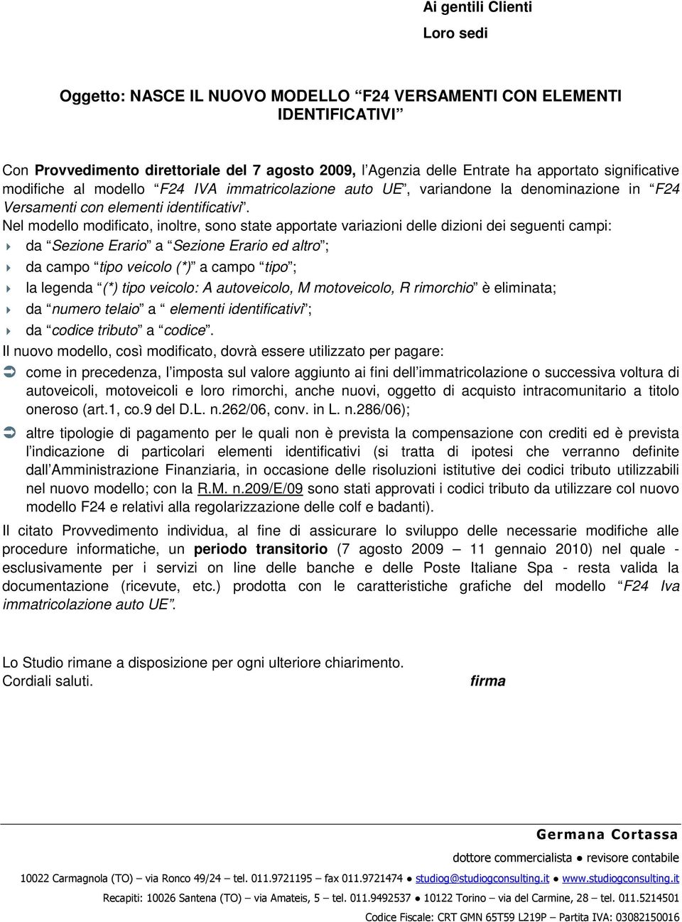 Nel modello modificato, inoltre, sono state apportate variazioni delle dizioni dei seguenti campi: da Sezione Erario a Sezione Erario ed altro ; da campo tipo veicolo (*) a campo tipo ; la legenda