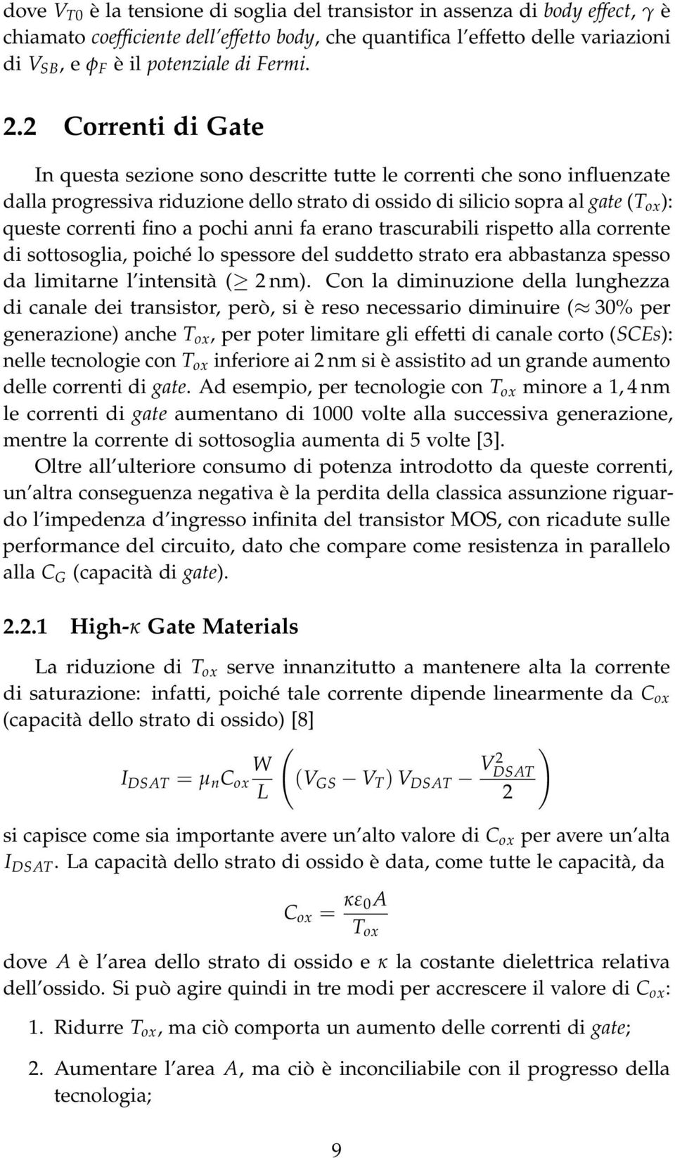 2 Correnti di Gate In questa sezione sono descritte tutte le correnti che sono influenzate dalla progressiva riduzione dello strato di ossido di silicio sopra al gate (T ox ): queste correnti fino a