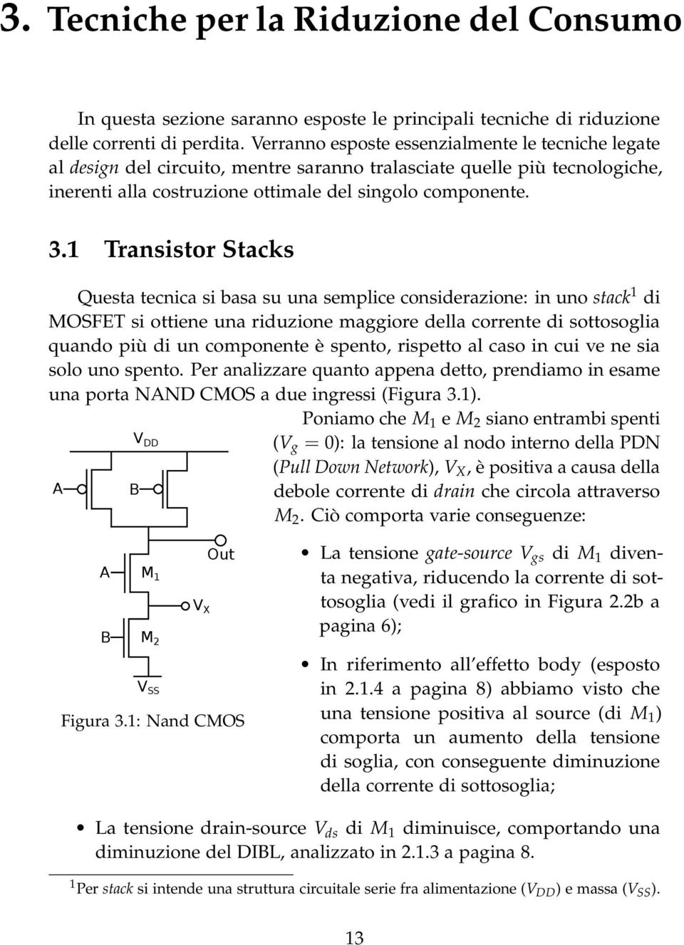 1 Transistor Stacks Questa tecnica si basa su una semplice considerazione: in uno stack 1 di MOSFET si ottiene una riduzione maggiore della corrente di sottosoglia quando più di un componente è