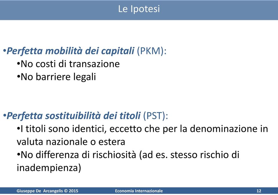 per la denominazione in valuta nazionale o estera No differenza di rischiosità (ad es.