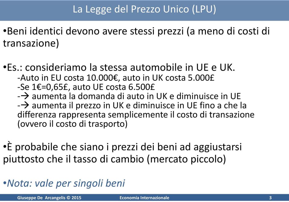 500 - aumenta la domanda di auto in UK e diminuisce in UE - aumenta il prezzo in UK e diminuisce in UE fino a che la differenza rappresenta semplicemente il