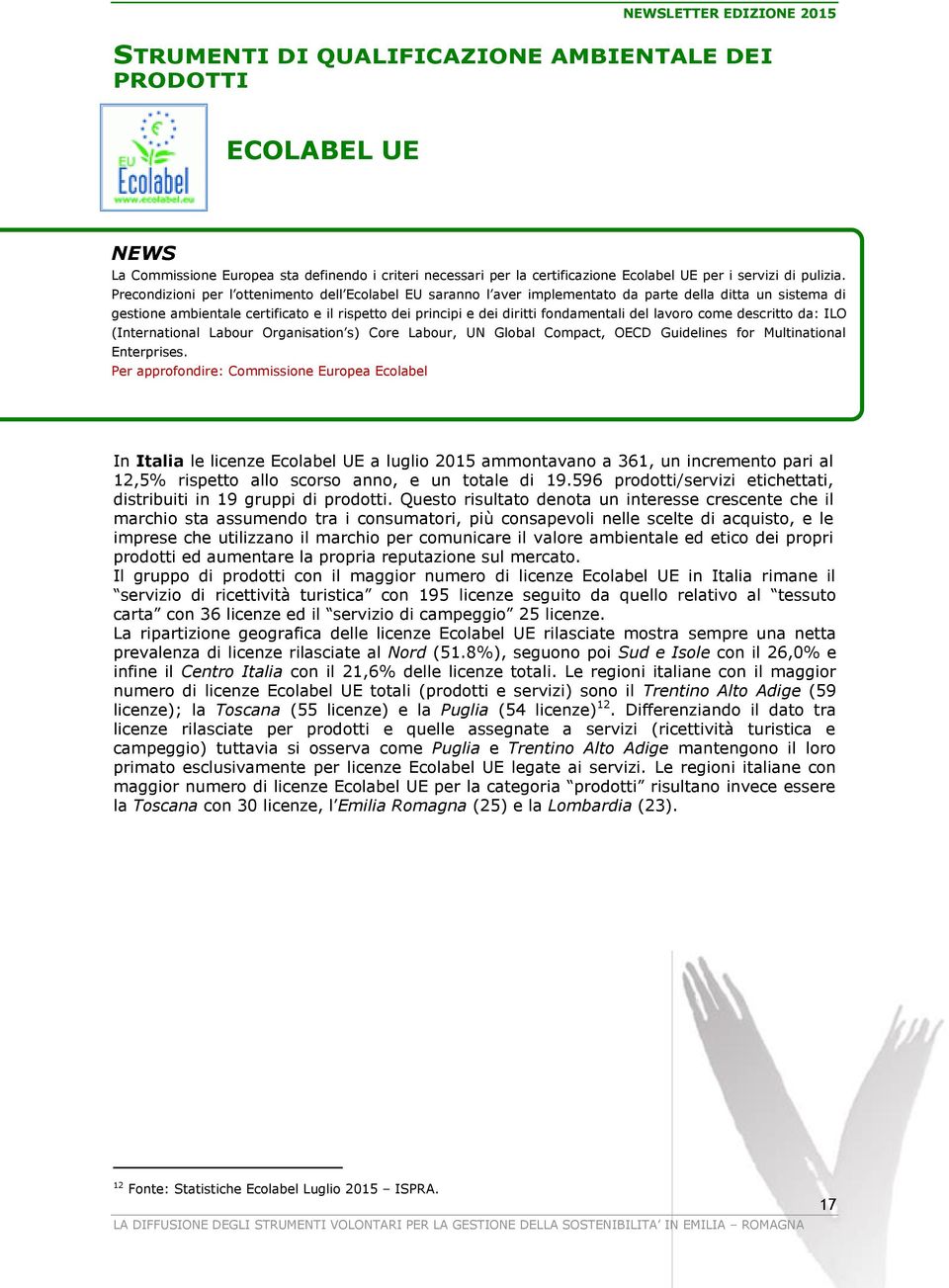 del lavoro come descritto da: ILO (International Labour Organisation s) Core Labour, UN Global Compact, OECD Guidelines for Multinational Enterprises.