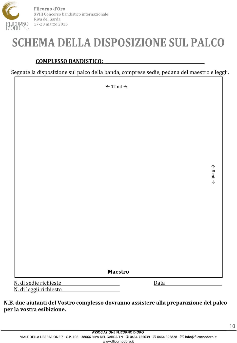 dileggiirichiesto N.B.dueaiutantidelVostrocomplessodovrannoassistereallapreparazionedelpalco perlavostraesibizione.