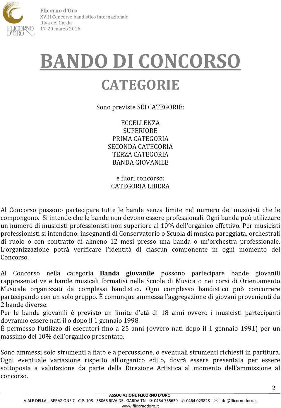 ognibandapuòutilizzare unnumerodimusicistiprofessionistinonsuperioreal10%dell'organicoeffettivo.