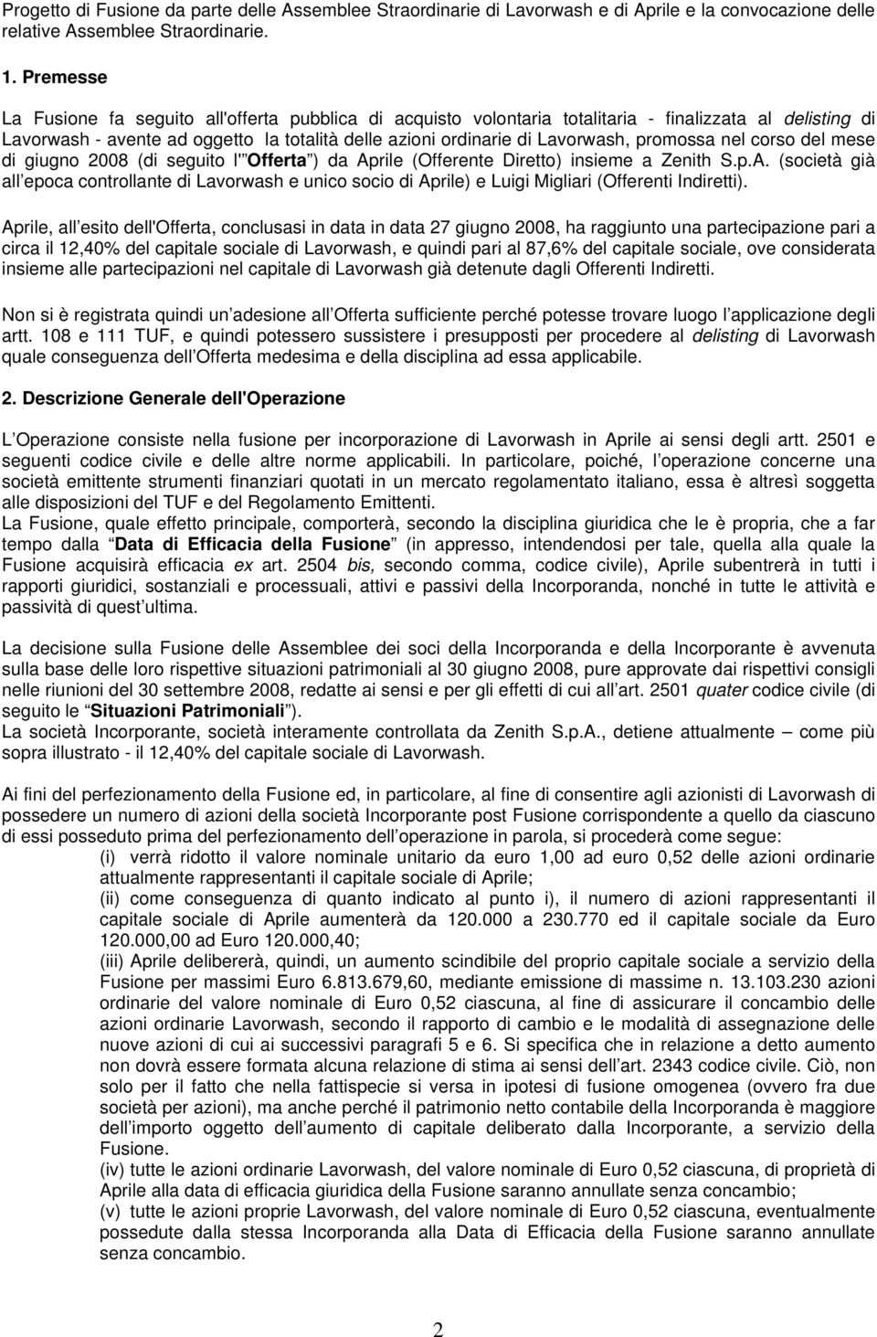 promossa nel corso del mese di giugno 2008 (di seguito l' Offerta ) da Aprile (Offerente Diretto) insieme a Zenith S.p.A. (società già all epoca controllante di Lavorwash e unico socio di Aprile) e Luigi Migliari (Offerenti Indiretti).