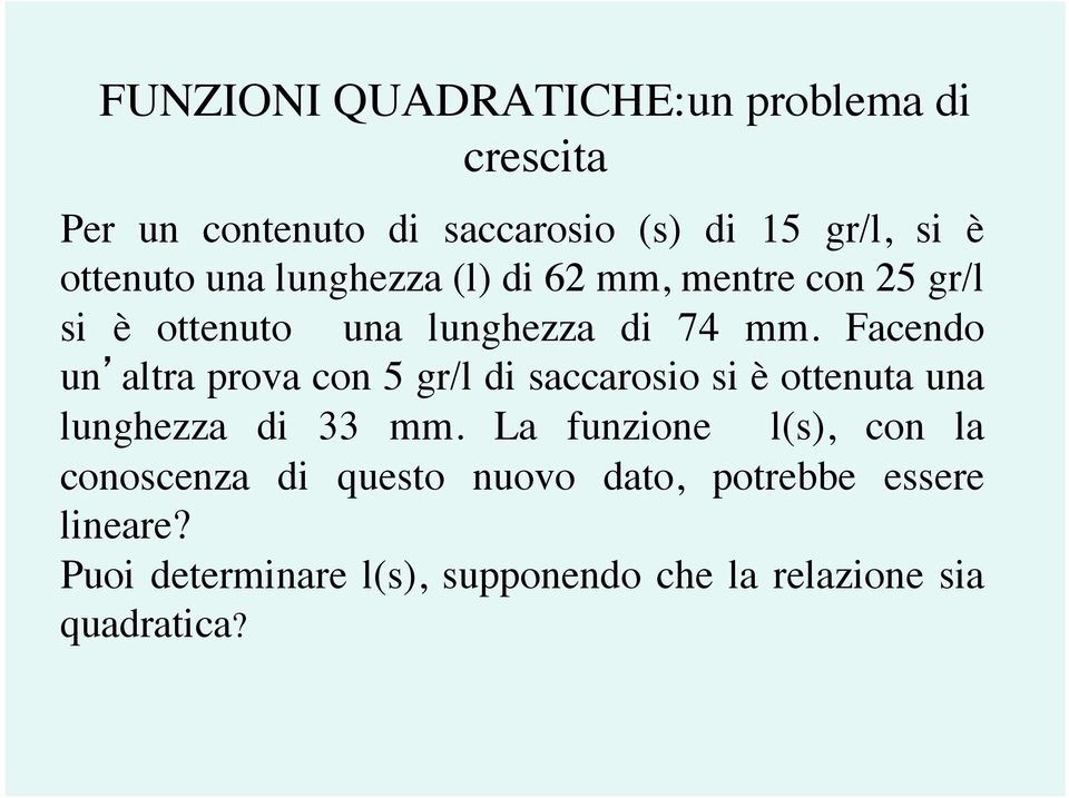 Facendo un altra prova con 5 gr/l di saccarosio si è ottenuta una lunghezza di 33 mm.