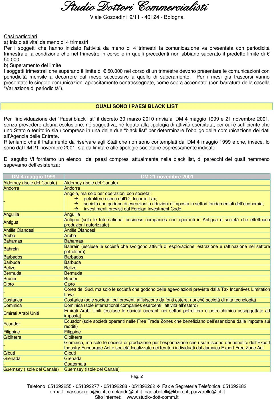 000 nel corso di un trimestre devono presentare le comunicazioni con periodicità mensile a decorrere dal mese successivo a quello di superamento.