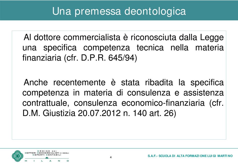 645/94) Anche recentemente è stata ribadita la specifica competenza in materia di