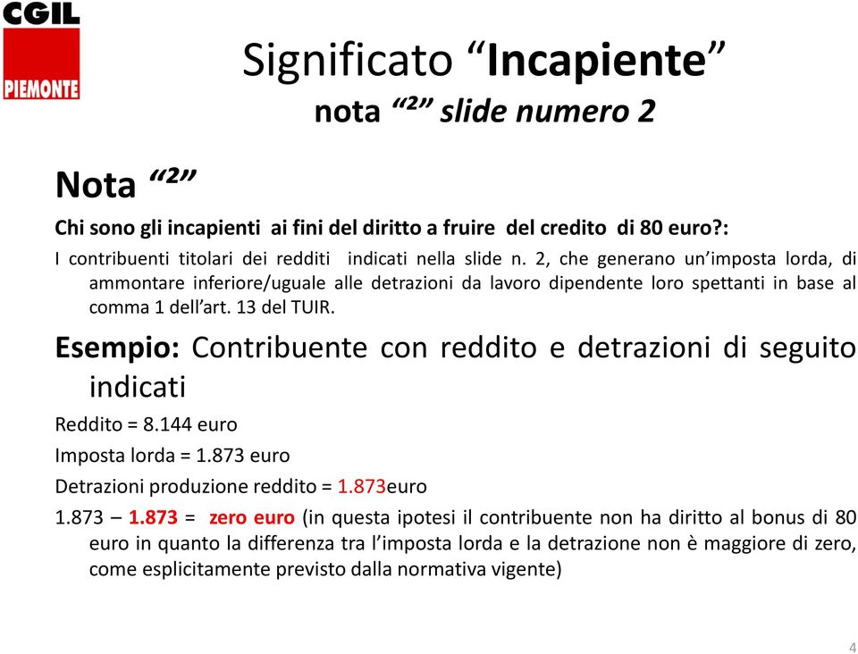 2, che generano un imposta lorda, di ammontare inferiore/uguale alle detrazioni da lavoro dipendente loro spettanti in base al comma 1 dell art. 13 del TUIR.