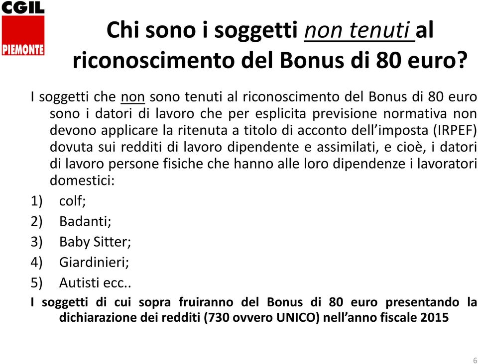 ritenuta a titolo di acconto dell imposta (IRPEF) dovuta sui redditi di lavoro dipendente e assimilati, e cioè, i datori di lavoro persone fisiche che hanno