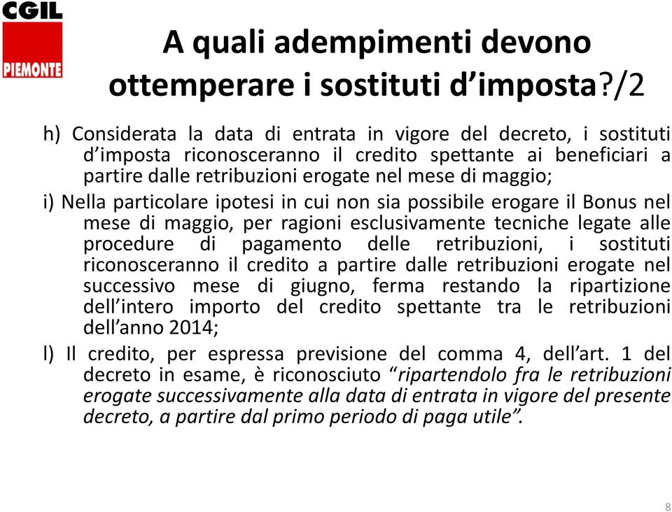 particolare ipotesi in cui non sia possibile erogare il Bonus nel mese di maggio, per ragioni esclusivamente tecniche legate alle procedure di pagamento delle retribuzioni, i sostituti riconosceranno