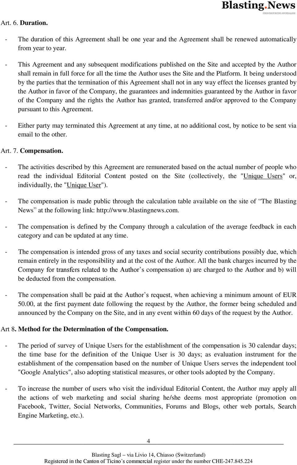 It being understood by the parties that the termination of this Agreement shall not in any way effect the licenses granted by the Author in favor of the Company, the guarantees and indemnities