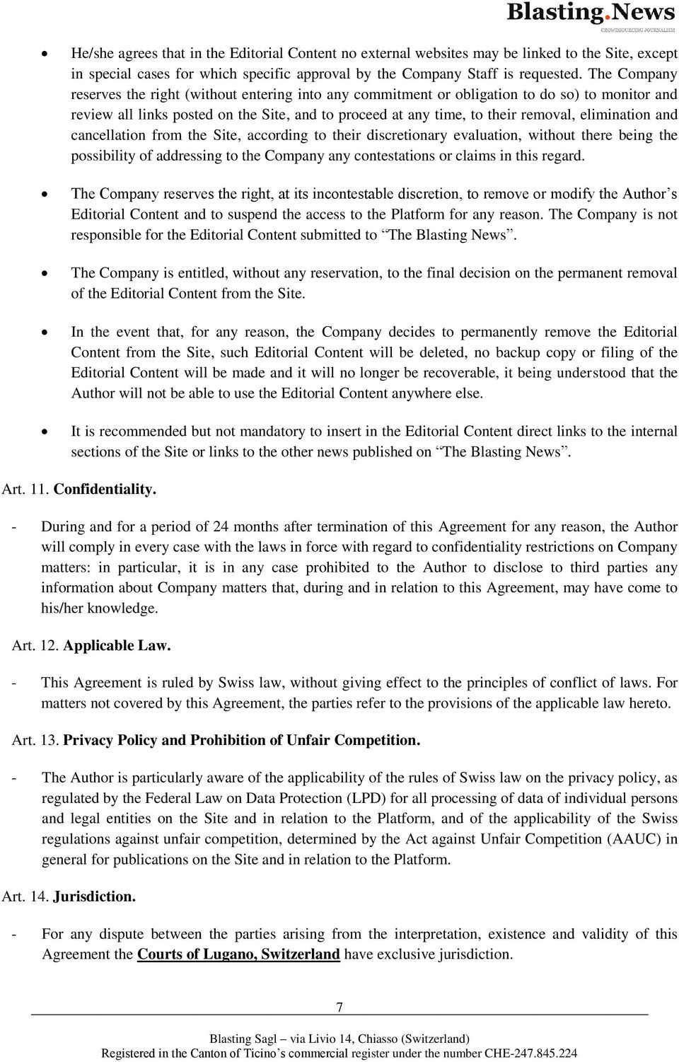 elimination and cancellation from the Site, according to their discretionary evaluation, without there being the possibility of addressing to the Company any contestations or claims in this regard.