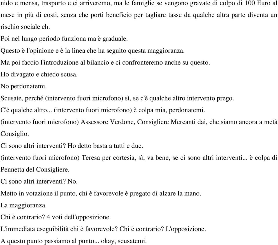 Ma poi faccio l'introduzione al bilancio e ci confronteremo anche su questo. Ho divagato e chiedo scusa. No perdonatemi.