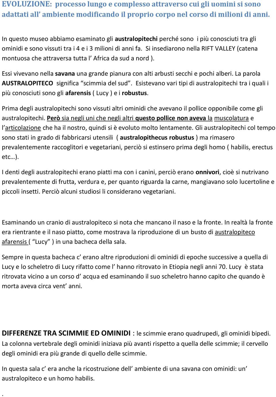 Si insediarono nella RIFT VALLEY (catena montuosa che attraversa tutta l Africa da sud a nord ). Essi vivevano nella savana una grande pianura con alti arbusti secchi e pochi alberi.