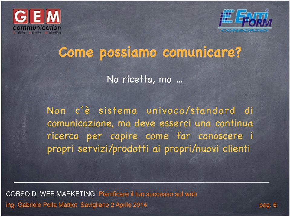 esserci una continua ricerca per capire come far conoscere i propri