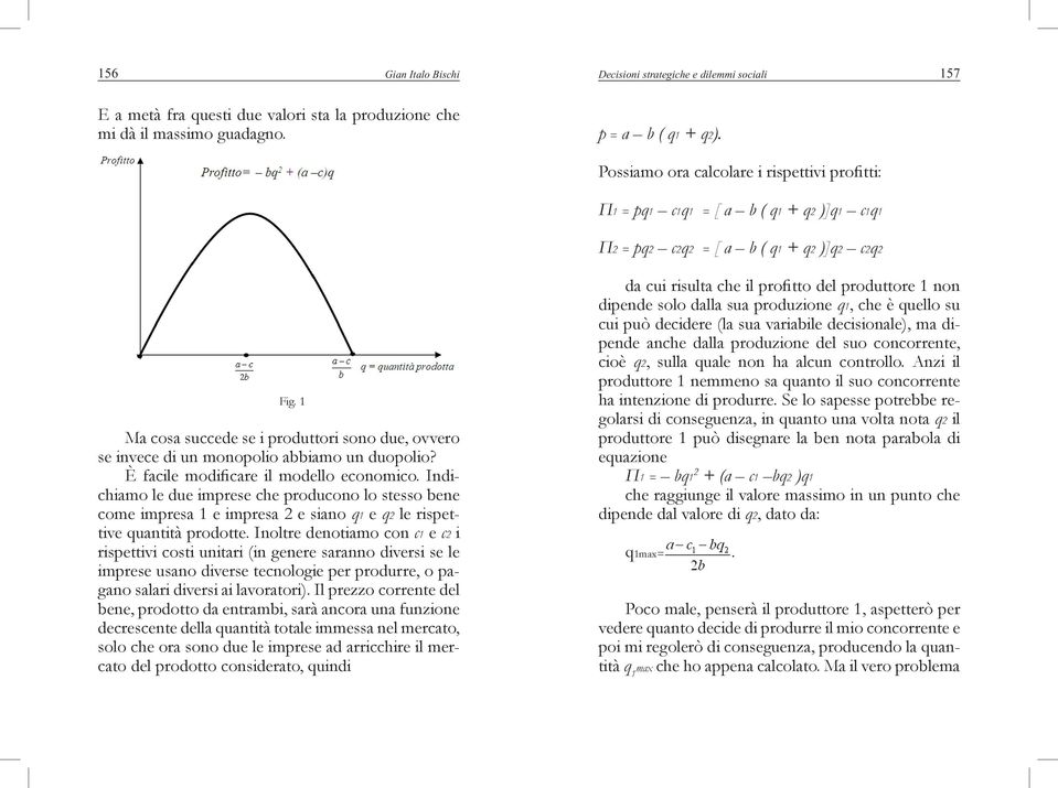 1 Ma cosa succede se i produttori sono due, ovvero se invece di un monopolio abbiamo un duopolio? È facile modificare il modello economico.