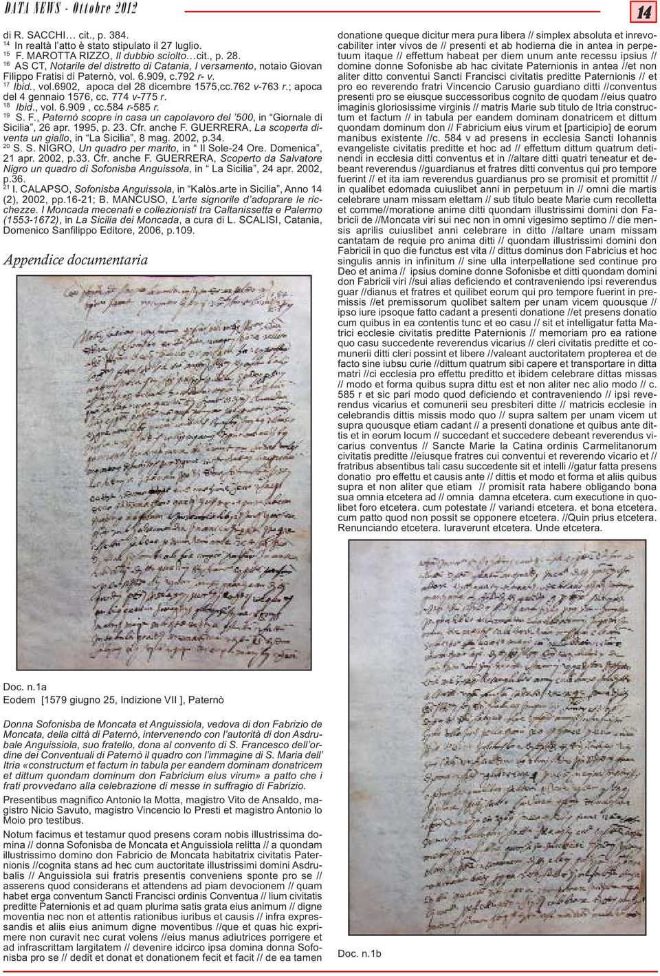 ; apoca del 4 gennaio 1576, cc. 774 v-775 r. 18 Ibid., vol. 6.909, cc.584 r-585 r. 19 S. F., Paternò scopre in casa un capolavoro del 500, in Giornale di Sicilia, 26 apr. 1995, p. 23. Cfr. anche F.