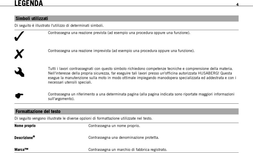 Nell'interesse della propria sicurezza, far eseguire tali lavori presso un'officina autorizzata HUSABERG!