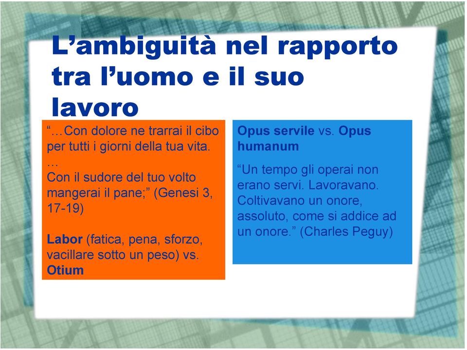 Con il sudore del tuo volto mangerai il pane; (Genesi 3, 17-19) Labor (fatica, pena, sforzo,