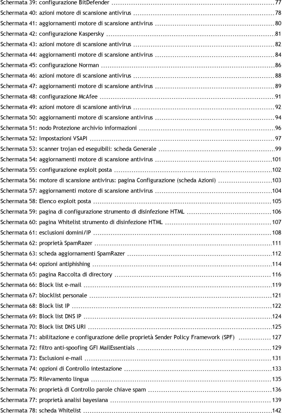 antivirus 88 Schermata 47: aggiornamenti motore di scansione antivirus 89 Schermata 48: configurazione McAfee 91 Schermata 49: azioni motore di scansione antivirus 92 Schermata 50: aggiornamenti