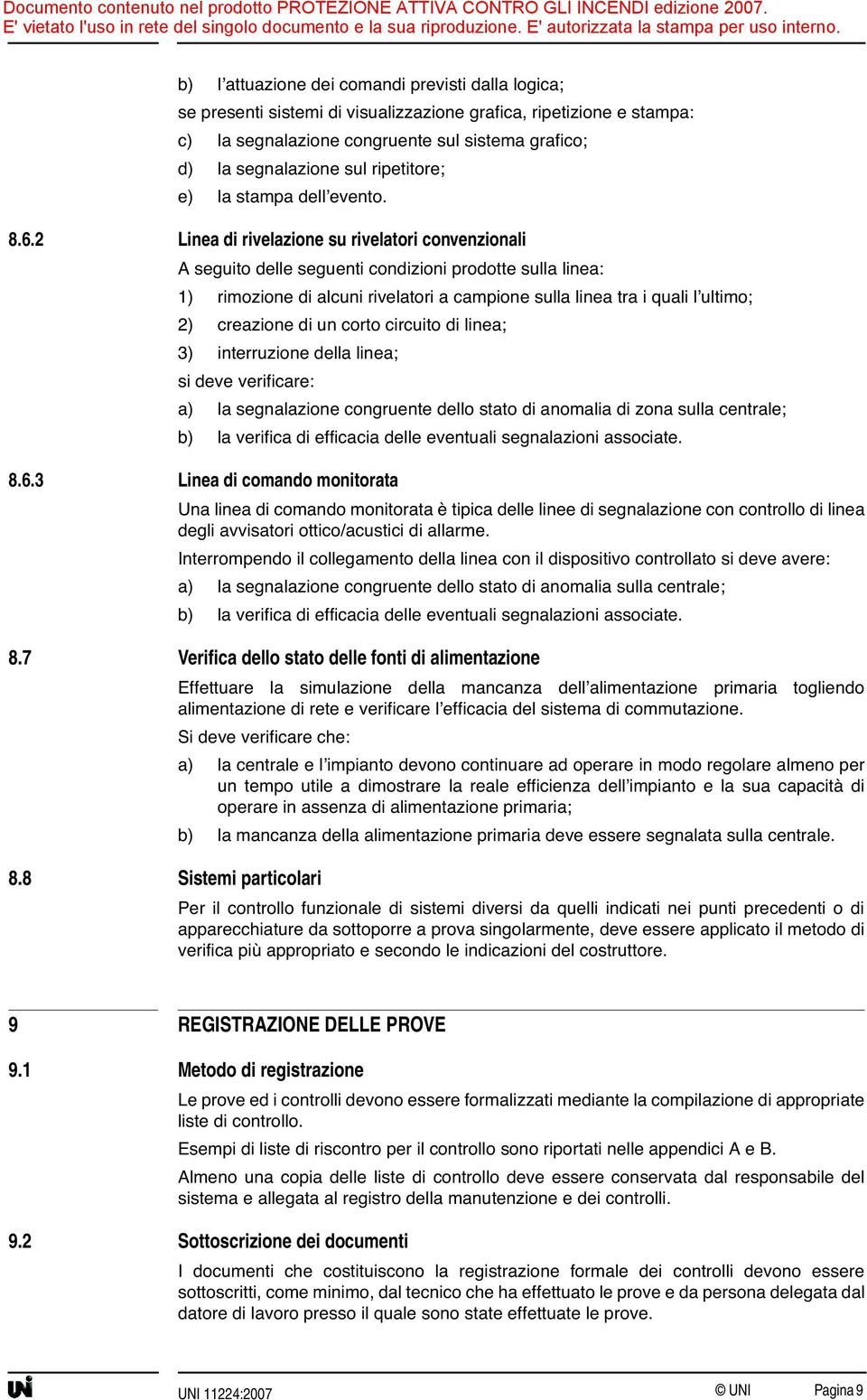 2 Linea di rivelazione su rivelatori convenzionali A seguito delle seguenti condizioni prodotte sulla linea: 1) rimozione di alcuni rivelatori a campione sulla linea tra i quali l ultimo; 2)