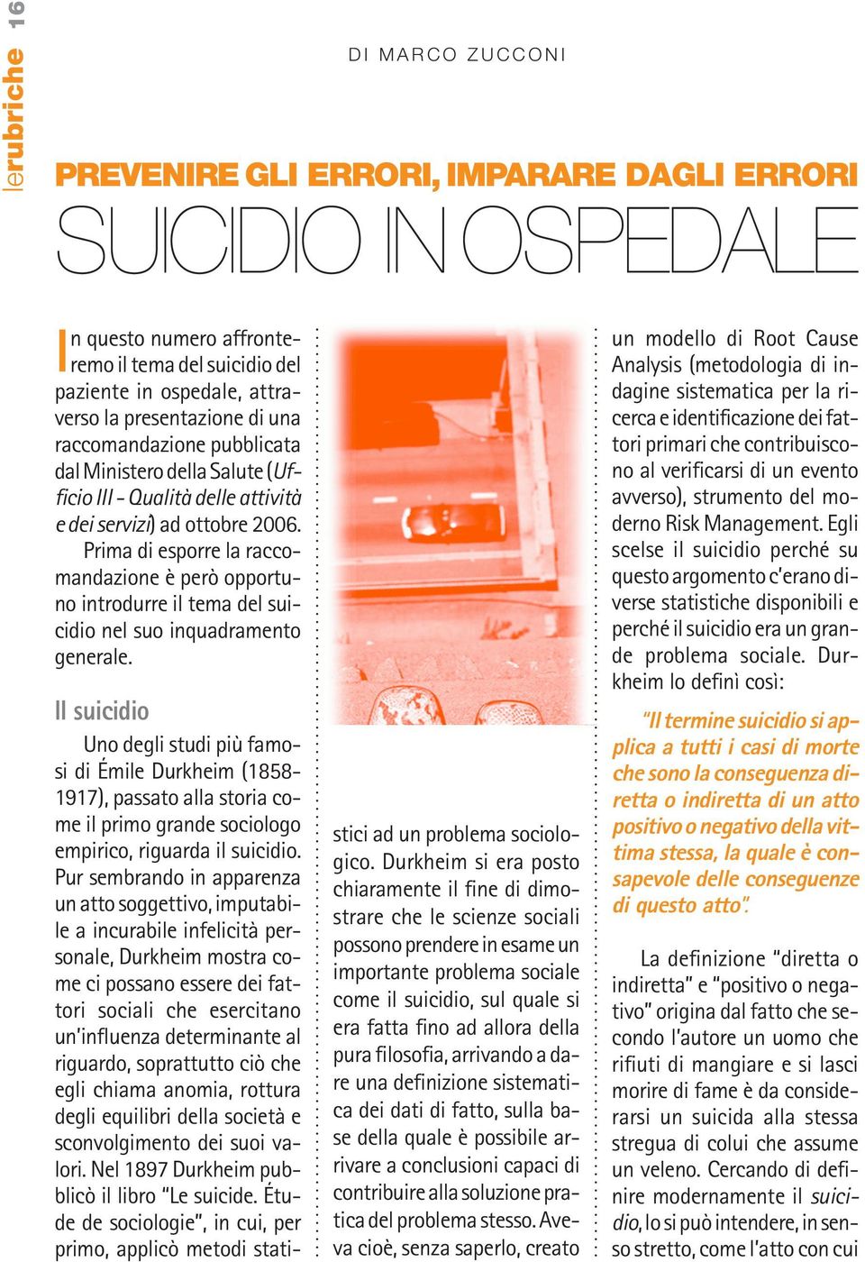 Prima di esporre la raccomandazione è però opportuno introdurre il tema del suicidio nel suo inquadramento generale. stici ad un problema sociologico.