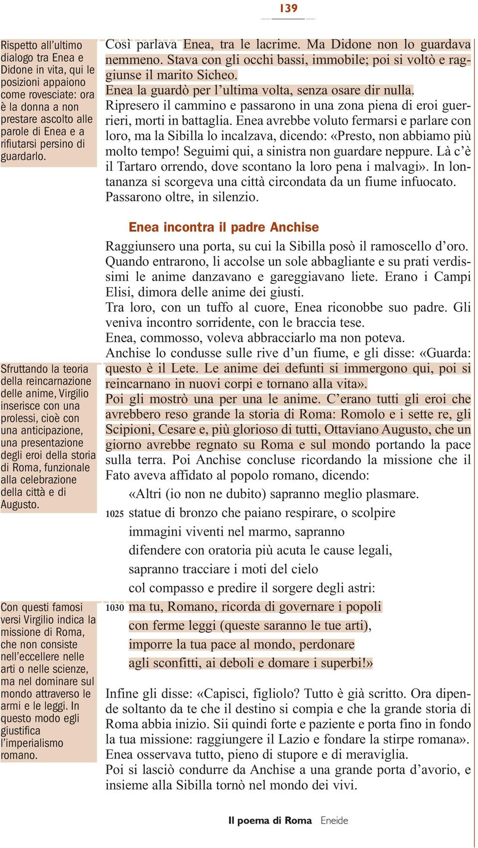 Enea la guardò per l ultima volta, senza osare dir nulla. Ripresero il cammino e passarono in una zona piena di eroi guerrieri, morti in battaglia.