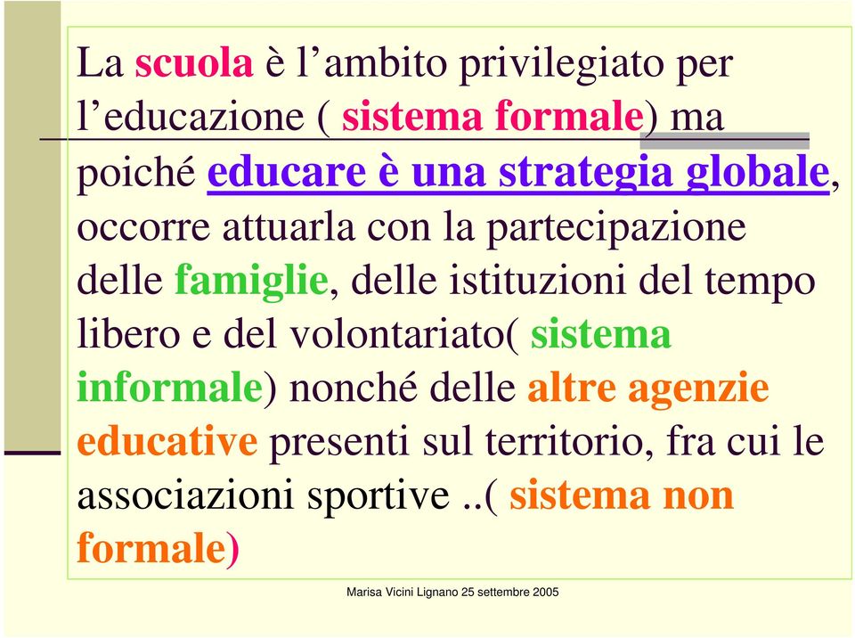 istituzioni del tempo libero e del volontariato( sistema informale) nonché delle altre