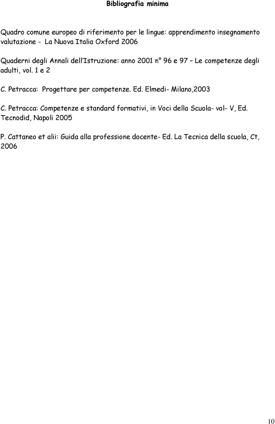 Petracca: Progettare per competenze. Ed. Elmedi- Milano,2003 C.