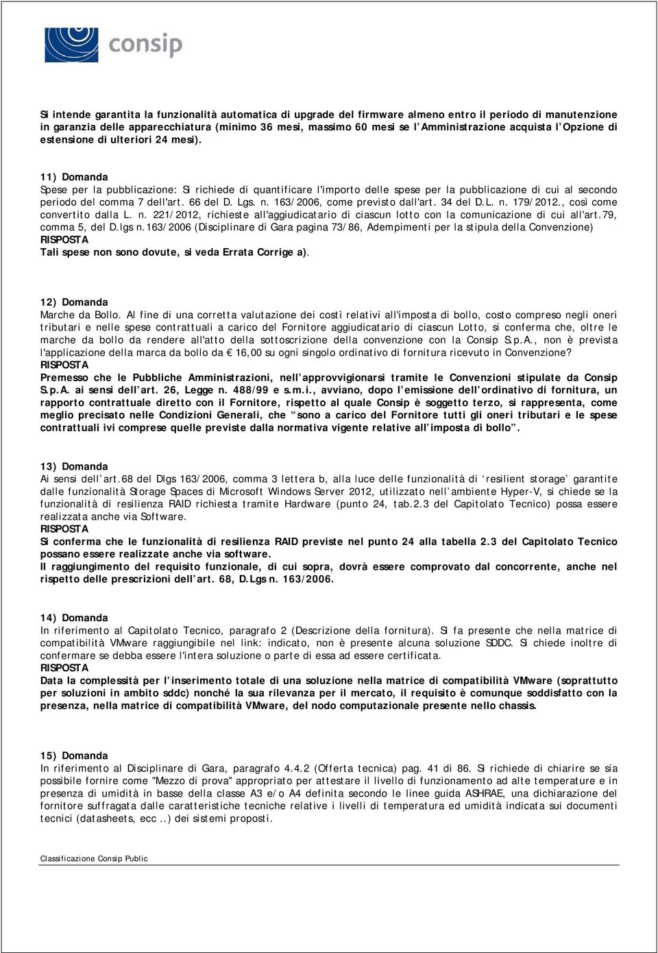 11) Domanda Spese per la pubblicazione: Si richiede di quantificare l'importo delle spese per la pubblicazione di cui al secondo periodo del comma 7 dell'art. 66 del D. Lgs. n.