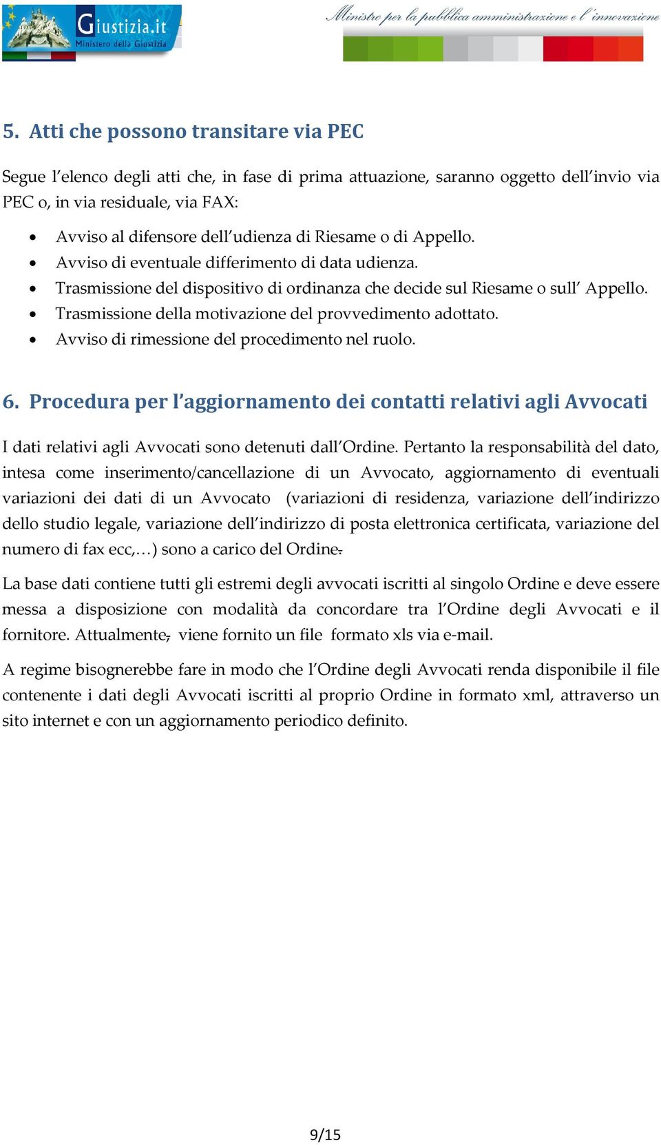 Trasmissione della motivazione del provvedimento adottato. Avviso di rimessione del procedimento nel ruolo. 6.