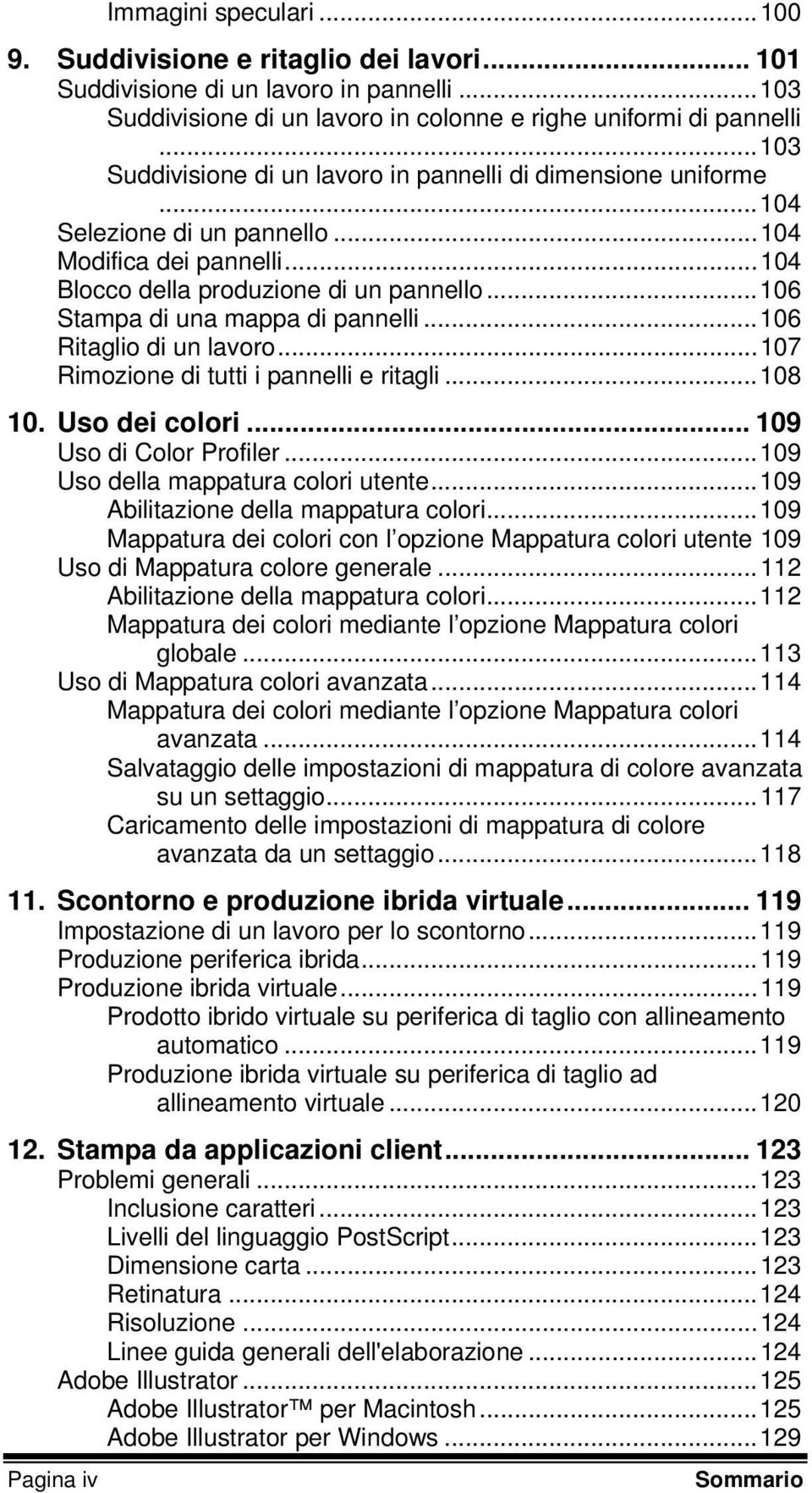 ..106 Stampa di una mappa di pannelli...106 Ritaglio di un lavoro...107 Rimozione di tutti i pannelli e ritagli...108 10. Uso dei colori... 109 Uso di Color Profiler.