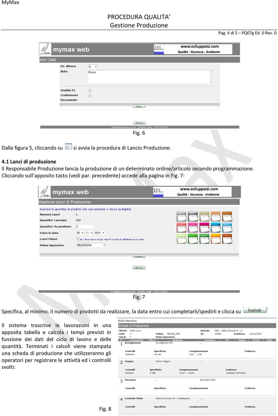 7 Specifica, al minimo, il numero di prodotti da realizzare, la data entro cui completarli/spedirli e clicca su Il sistema trascrive le lavorazioni in una apposita tabella e calcola i