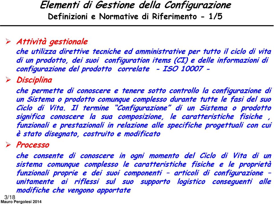 Sistema o prodotto comunque complesso durante tutte le fasi del suo Ciclo di Vita.