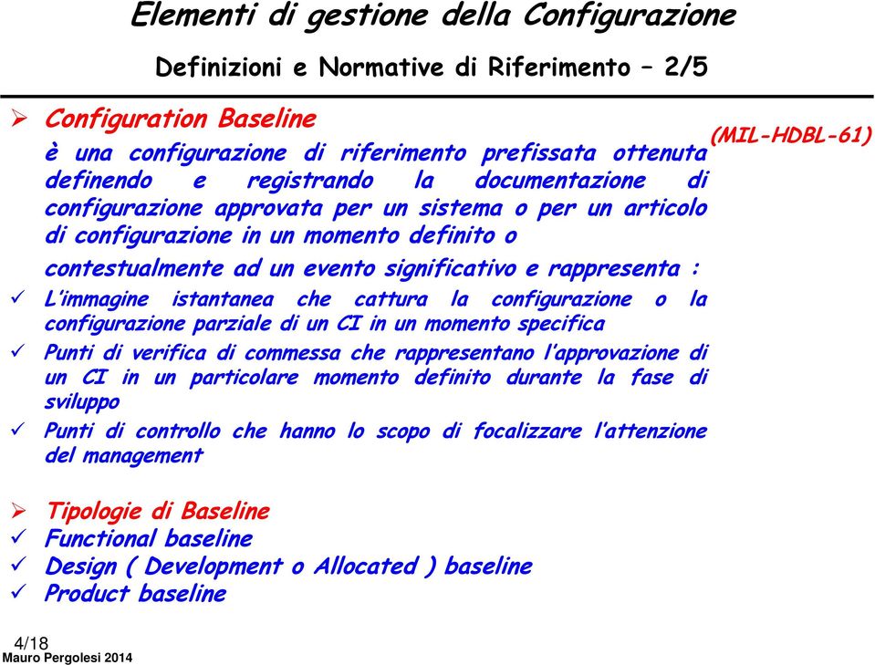 Elementi di gestione della Configurazione Definizioni e Normative di Riferimento 2/5 Punti di verifica di commessa che rappresentano l approvazione di un CI in un particolare momento definito durante