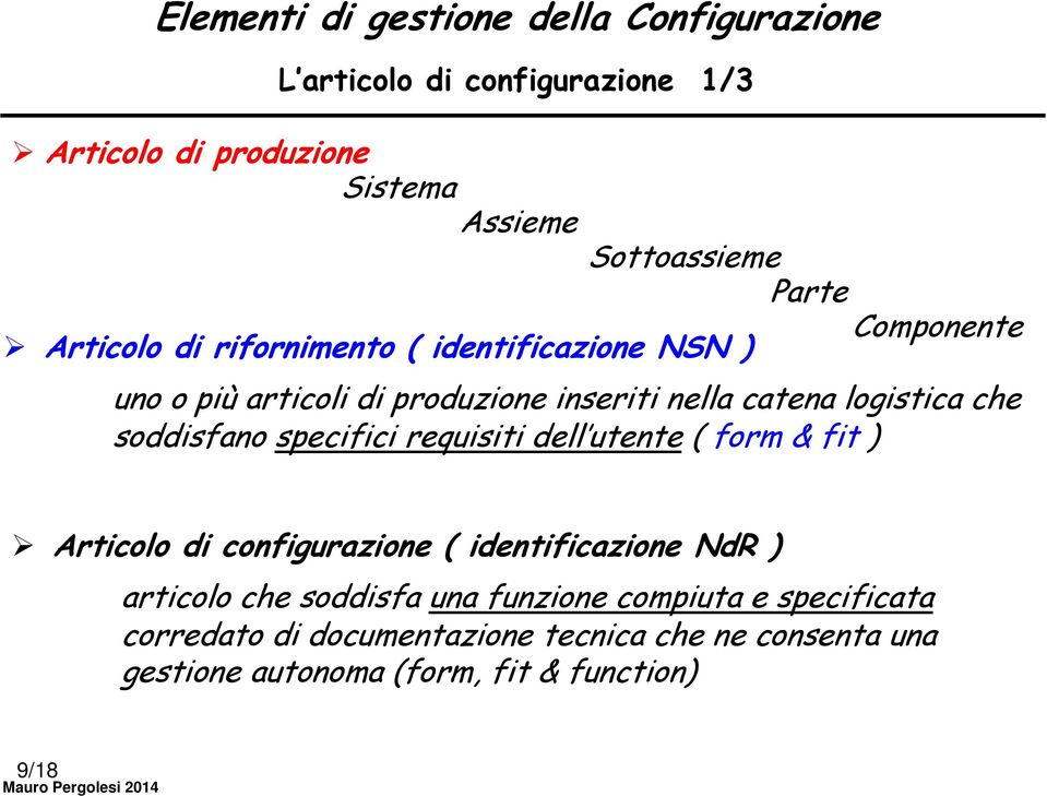 specifici requisiti dell utente ( form & fit ) Articolo di configurazione ( identificazione NdR ) articolo che soddisfa