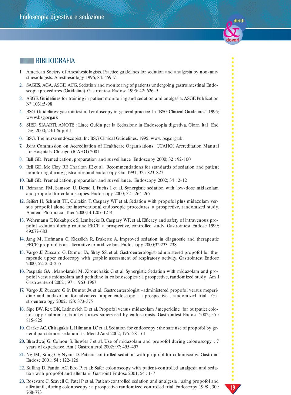 ASGE Publication N 03:5-98 4. BSG. Guidelines: gastrointestinal endoscopy in general practice. In BSG Clinical Guidelines, 995; www.bsg.org.uk 5.