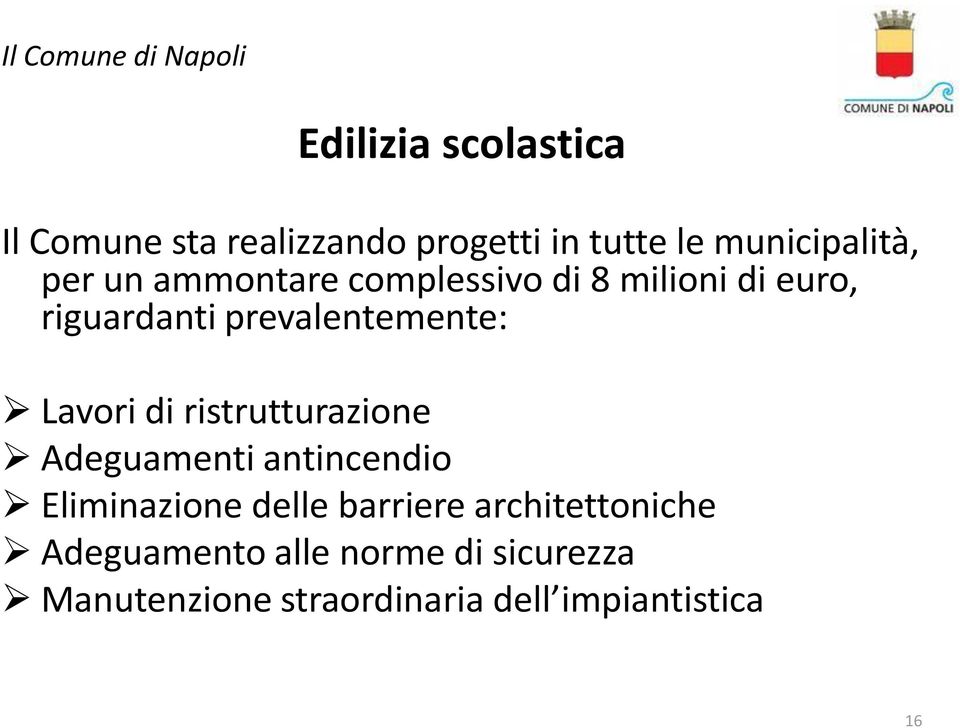 prevalentemente: Lavori di ristrutturazione Adeguamenti antincendio Eliminazione delle