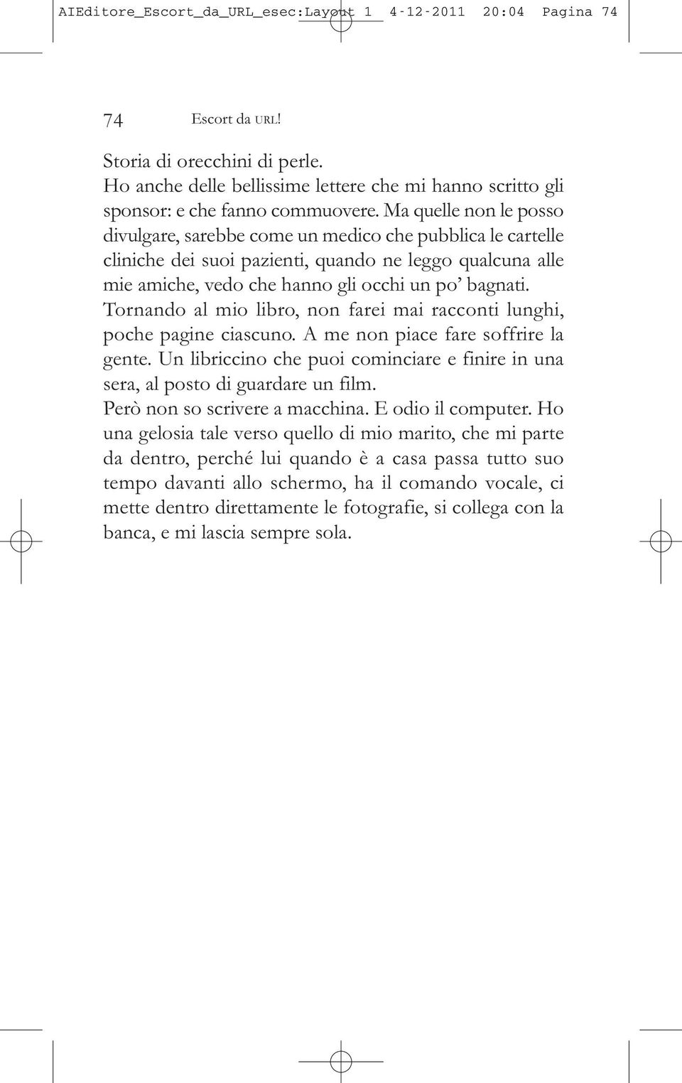 Ma quelle non le posso divulgare, sarebbe come un medico che pubblica le cartelle cliniche dei suoi pazienti, quando ne leggo qualcuna alle mie amiche, vedo che hanno gli occhi un po bagnati.