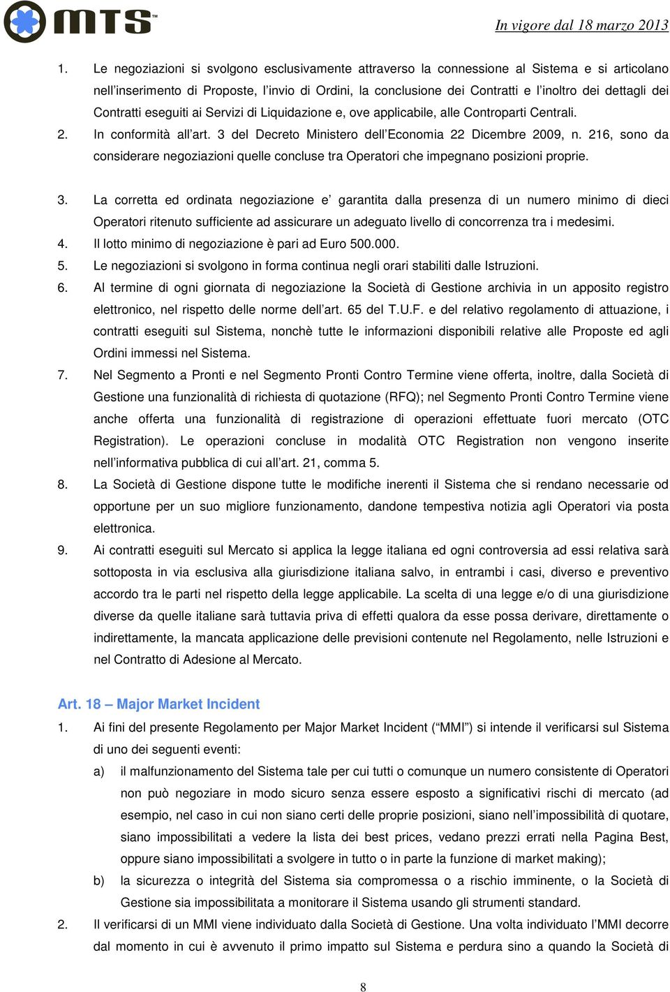 216, sono da considerare negoziazioni quelle concluse tra Operatori che impegnano posizioni proprie. 3.