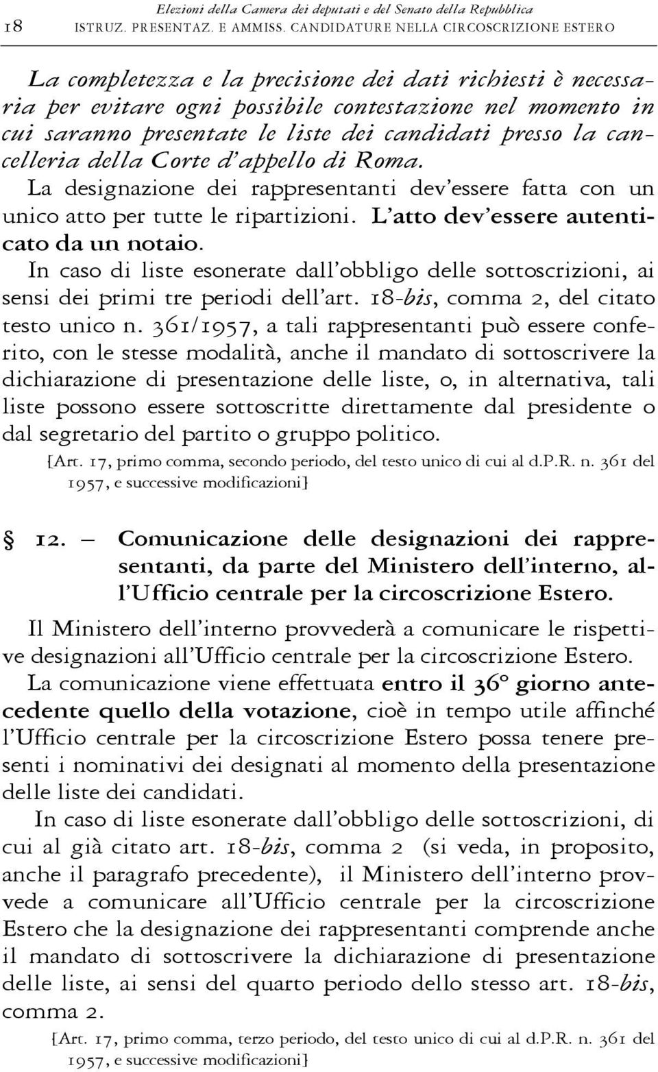 candidati presso la cancelleria della Corte d appello di Roma. La designazione dei rappresentanti dev essere fatta con un unico atto per tutte le ripartizioni.