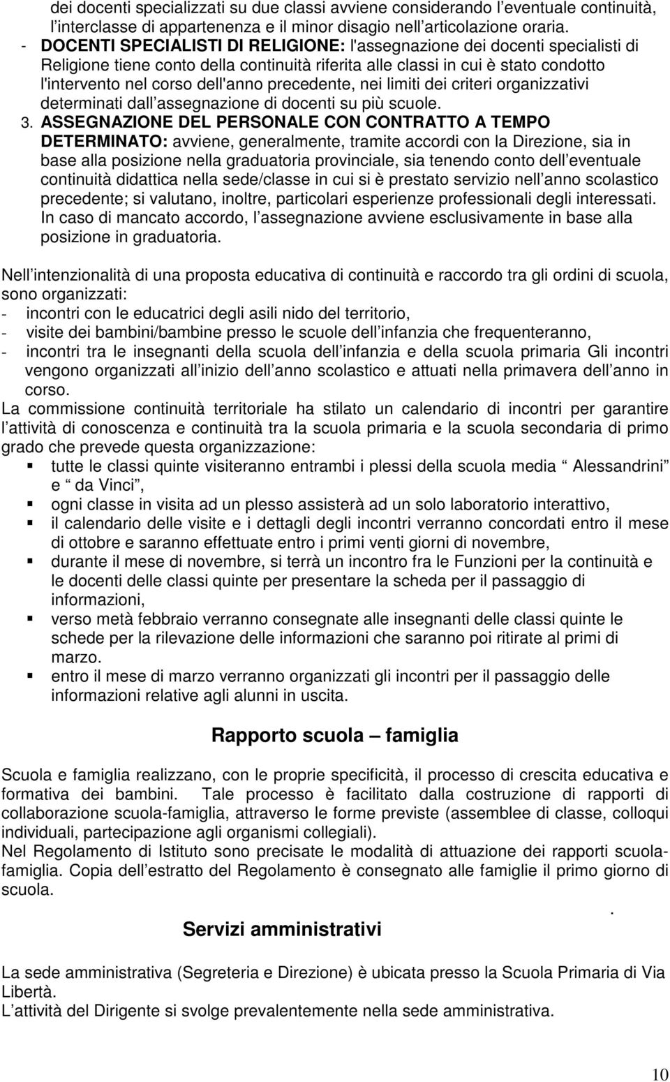 precedente, nei limiti dei criteri organizzativi determinati dall assegnazione di docenti su più scuole. 3.